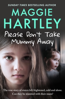 Image for Please don't take mummy away  : the true story of two sisters left frightened, cold and alone