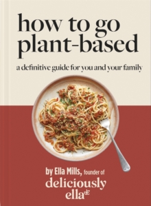 Image for Deliciously Ella How To Go Plant-Based : The Definitive Guide For You and Your Family