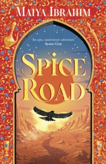 Spice Road: the absolutely explosive epic YA fantasy romance set in an Arabian-inspired land