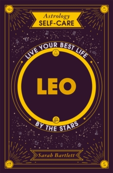 Astrology Self-Care: Leo: Live your best life by the stars