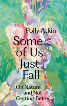 Image for Some of Us Just Fall: On Nature and Not Getting Better
