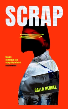 Scrap: ‘Blackly humorous and enjoyably twisted’ – Paula Hawkins