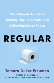 Regular: The ultimate guide to taming unruly bowels and achieving inner peace