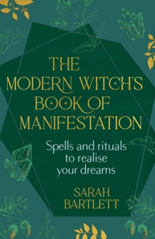 Image for The modern witch's book of manifestation  : spells and rituals to realise your dreams