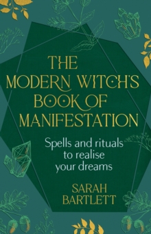 The Modern Witch’s Book of Manifestation: Spells and rituals to realise your dreams