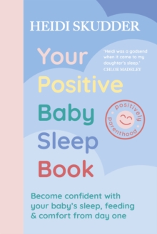 Image for Your positive baby sleep book  : become confident with your baby's sleep, feeding & comfort from day one