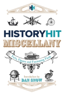 History Hit Miscellany of Facts, Figures and Fascinating Finds introduced by Dan Snow