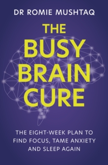 Image for The busy brain cure  : the eight-week plan to find focus, calm anxiety & sleep again