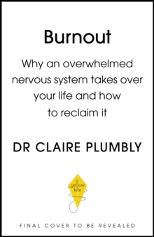 Image for Burnout  : why an overwhelmed nervous system takes over your life and how to reclaim it