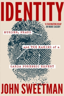 Image for Identity  : murder, fraud and the making of a garda forensic expert
