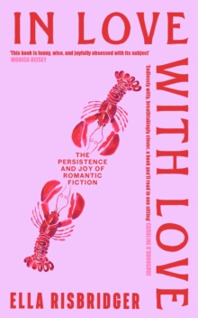 Image for In Love with Love : The Persistence and Joy of Romantic Fiction