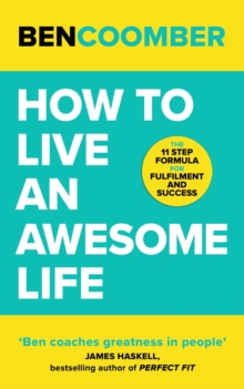 Image for How to live an awesome life  : the 11 step formula for fulfilment and success