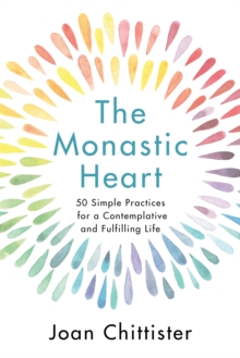 Image for The monastic heart  : 50 simple practices for a contemplative and fulfilling life