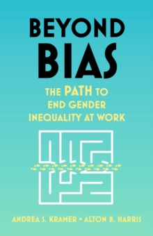 Image for Beyond bias  : how to fix the system, not the symptoms, of gender inequality at work