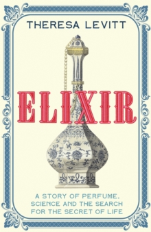 Image for Elixir  : the story of perfume, science and the search for the secret of life