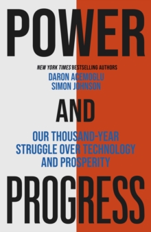 Image for Power and progress  : our thousand-year struggle over technology and prosperity