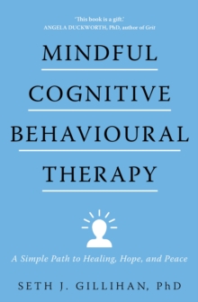 Mindful Cognitive Behavioural Therapy: A Simple Path to Healing, Hope, and Peace