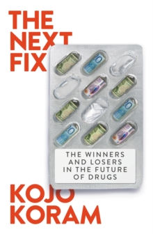 Image for The Next Fix : The Winners and Losers in the Future of Drugs