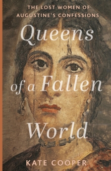 Image for Queens of a fallen world  : the lost women of Augustine's Confessions
