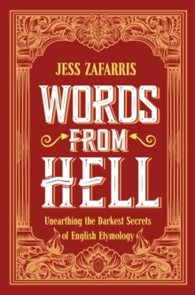 Image for Words from hell  : unearthing the darkest secrets of English etymology