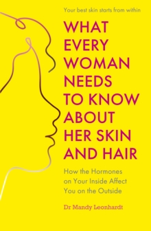 Image for What Every Woman Needs to Know About Her Skin and Hair