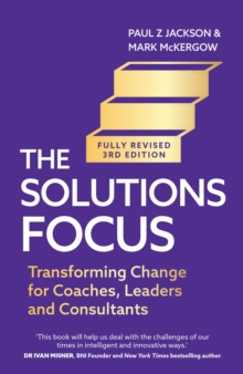 Image for The solutions focus  : making coaching and change simple