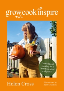 Grow, Cook, Inspire: Growing and cooking for a healthier mind and planet.