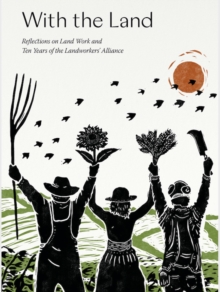 With the Land: Reflections on Land Work and Ten years of the Landworkers’ Alliance