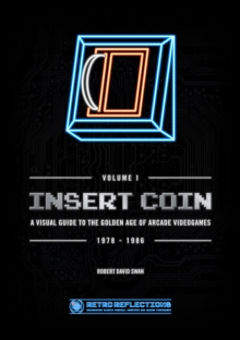 Image for INSERT COIN: A VISUAL GUIDE TO THE GOLDEN AGE OF ARCADE VIDEOGAMES
