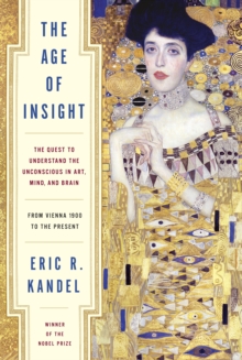 The Age of Insight: The Quest to Understand the Unconscious in Art, Mind, and Brain, from Vienna 1900 to the Present