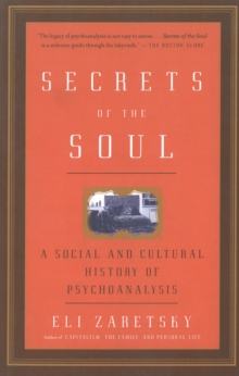 Secrets Of The Soul: A Social and Cultural History of Psychoanalysis