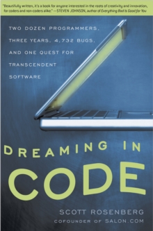 Image for Dreaming in code  : two dozen programmers, three years, 4,732 bugs, and one quest for transcendent software