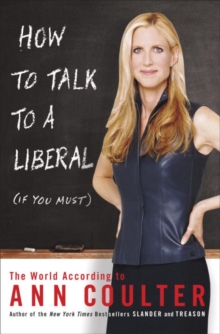 Image for How to talk to a liberal (if you must): the world according to Ann Coulter