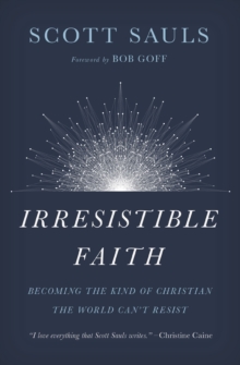 Image for Irresistible faith: becoming the kind of Christian the world can't resist