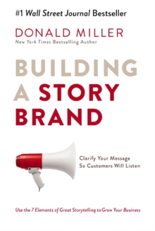 Image for Building a storybrand  : clarify your message so customers will listen
