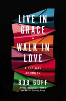 Live in Grace, Walk in Love: A 365-Day Journey