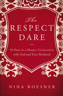 Image for The respect dare: 40 days to a deeper connection with God and your husband