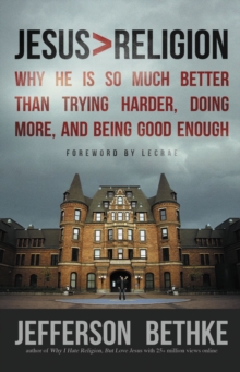 Image for Jesus > Religion : Why He Is So Much Better Than Trying Harder, Doing More, and Being Good Enough