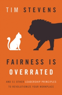 Image for Fairness Is Overrated: And 49 Other Leadership Principles to Revolutionize Your Workplace