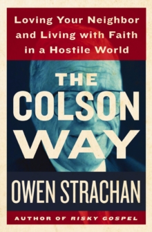 Image for The Colson way: loving your neighbor and living with faith in a hostile world