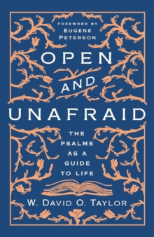 Open and Unafraid: The Psalms as a Guide to Life
