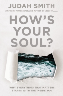 How’s Your Soul?: Why Everything that Matters Starts with the Inside You