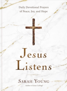 Jesus Listens: Daily Devotional Prayers of Peace, Joy, and Hope (the New 365-Day Prayer Book)