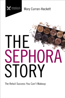 Image for The Sephora Story: The Retail Success You Can't Make Up