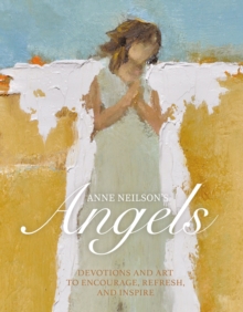 Image for Anne Neilson's angels: devotions and art to encourage, refresh, and inspire