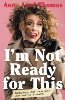 I’m Not Ready for This: Everybody Just Calm Down and Give Me a Minute