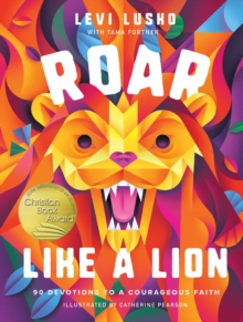 Roar Like a Lion: 90 Devotions to a Courageous Faith