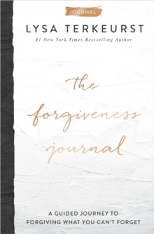The Forgiveness Journal: A Guided Journey to Forgiving What You Can’t Forget