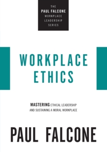Image for Workplace ethics  : mastering ethical leadership and sustaining a moral workplace