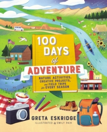Image for 100 days of adventure: nature activities, creative projects, and field trips for every season